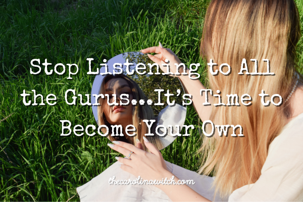 Stop Listening to All the Gurus...It’s Time to Become Your Own blog post title with a picture of a woman looking at her reflection in a mirror.