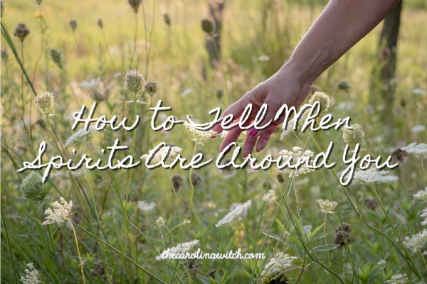 How to Tell When Spirits Are Around You